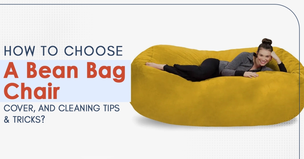 How To Choose A Bean Bag Chair Cover, And Cleaning Tips & Tricks?